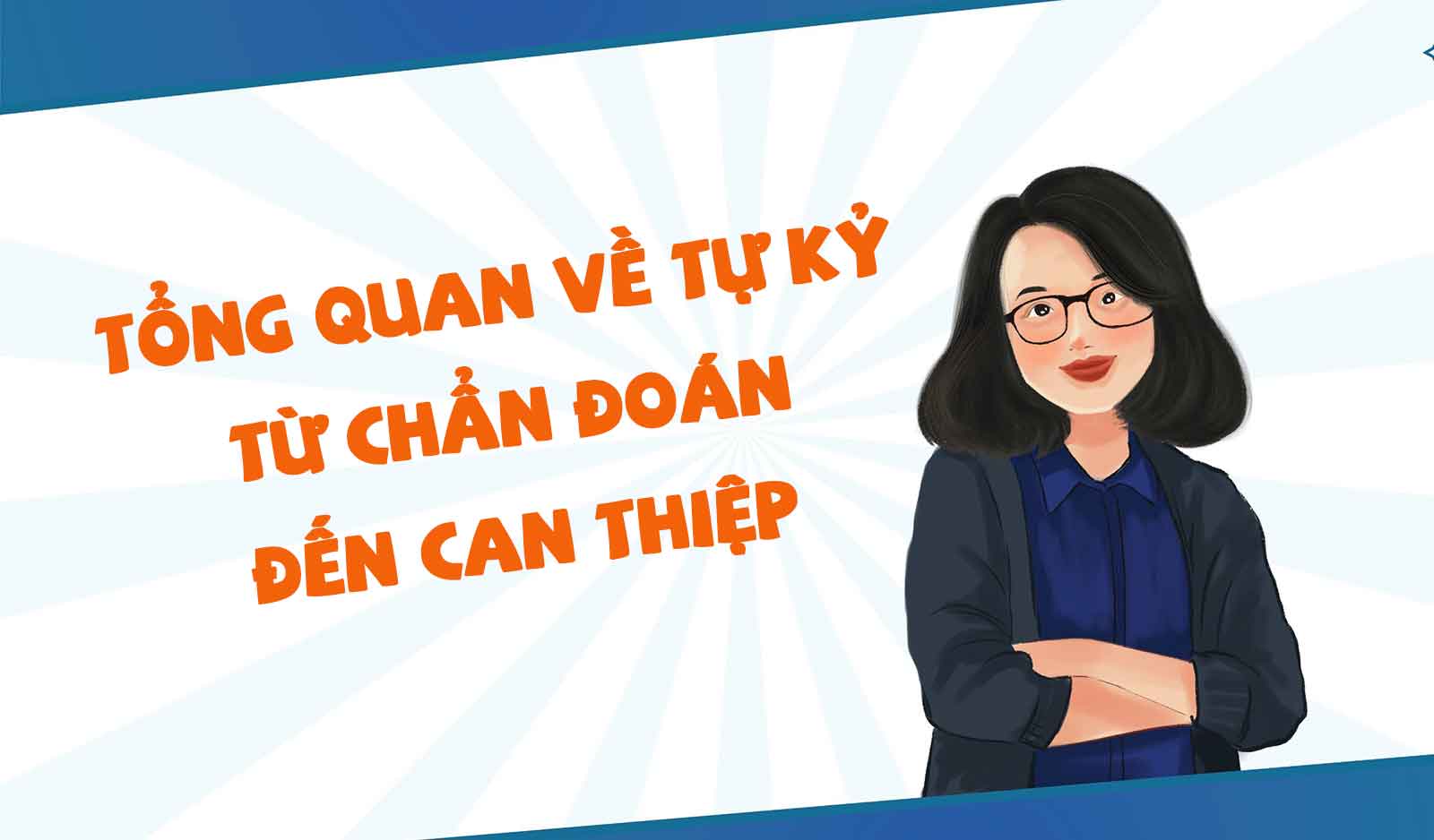 Tổng quan về tự kỷ- từ chẩn đoán đến can thiệp