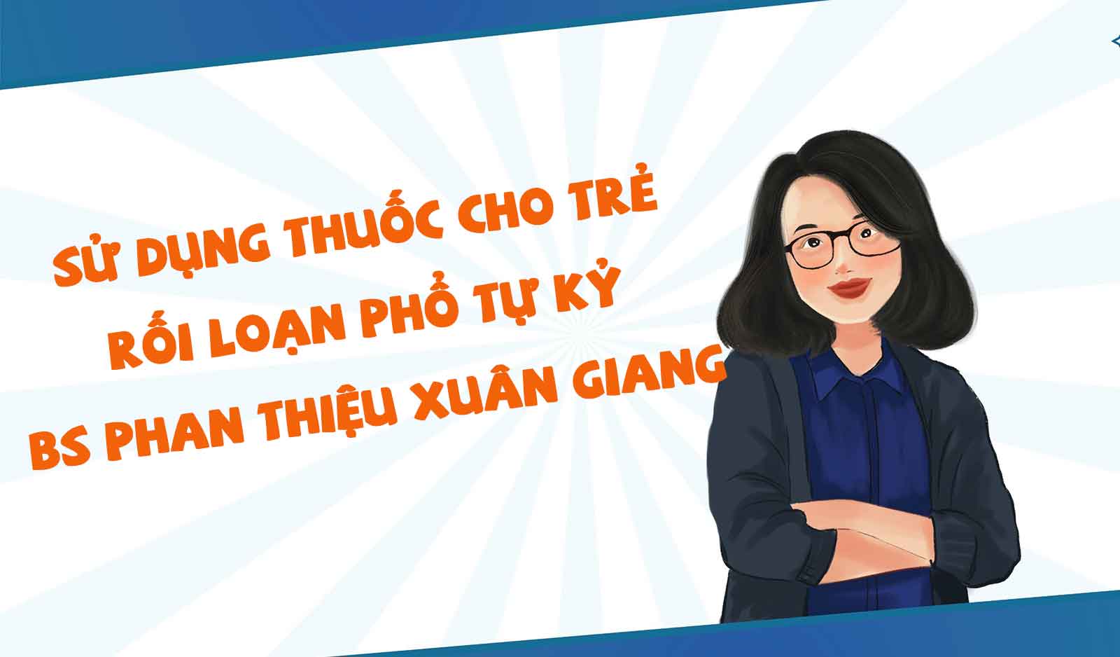 SỬ DỤNG THUỐC CHO TRẺ RỐI LOẠN PHỔ TỰ KỶ- BS PHAN THIỆU XUÂN GIANG